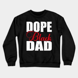 Dope Black Dad Juneteenth African American Pride Freedom Day Crewneck Sweatshirt